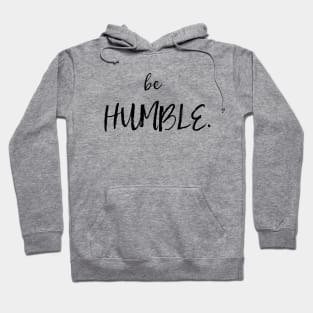 Be Humble Hoodie